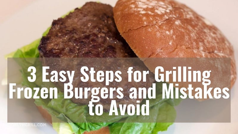 3 Easy Steps for Grilling Frozen Burgers and Mistakes to Avoid