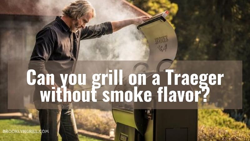 Can you grill on a Traeger without smoke flavor