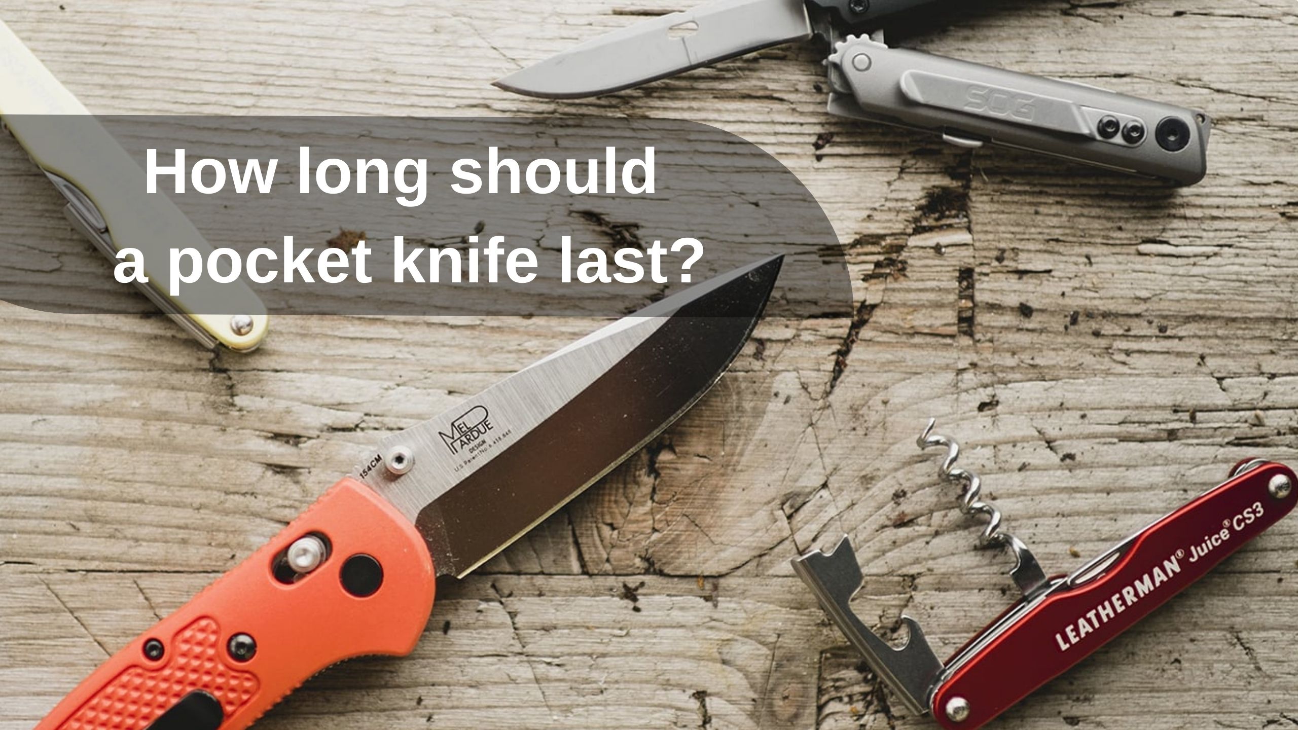 How long should a pocket knife last?