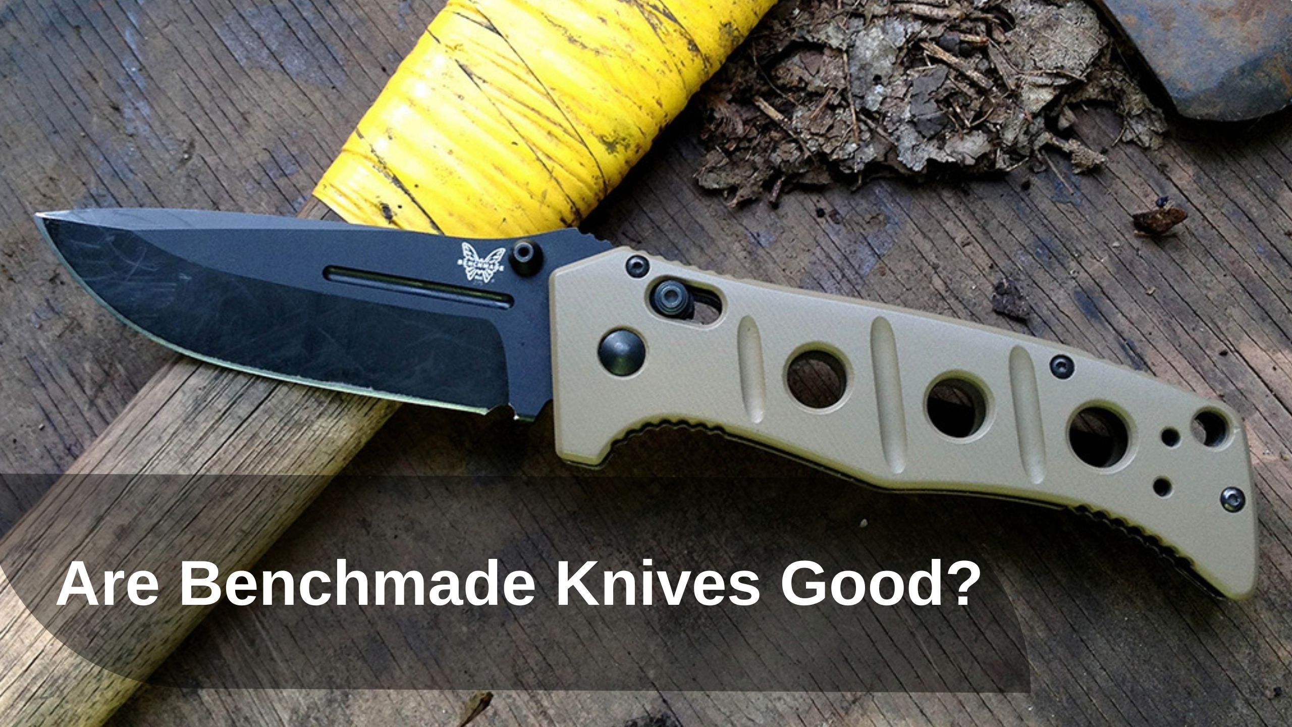 Are Benchmade Knives Good?