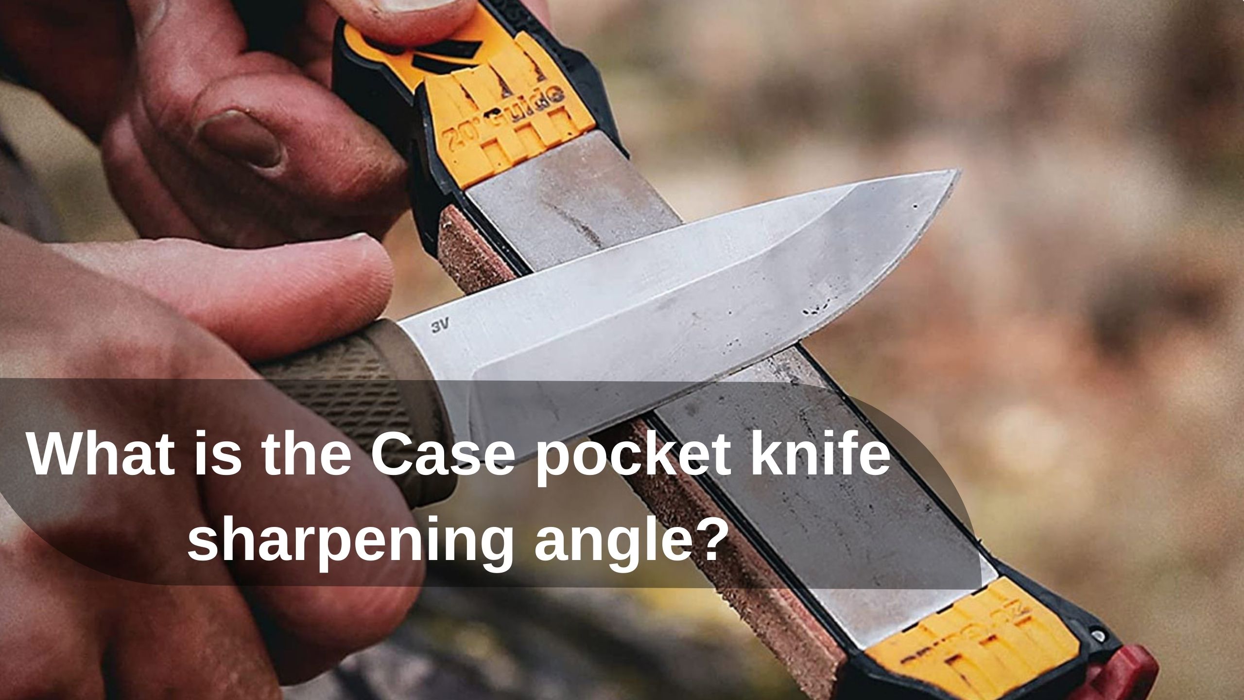 What is the Case pocket knife sharpening angle?